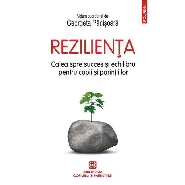 Rezilienţa - Calea spre succes şi echilibru pentru copii şi părinţii lor - Georgeta Pânișoară