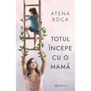 Totul incepe cu o mama  - Atena Boca - Delumani - Magazin Online Romanesc 