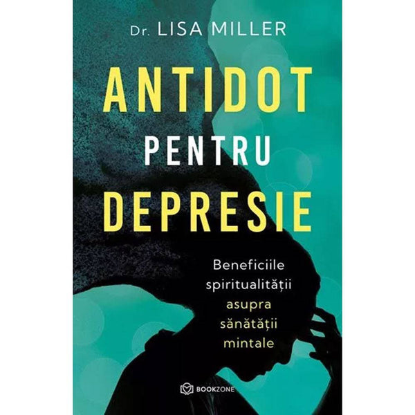 Antidot pentru depresie Beneficiile spiritualitatii asupra sanatatii mintale - Dr. Lisa Miller - Delumani - Magazin Online Romanesc 