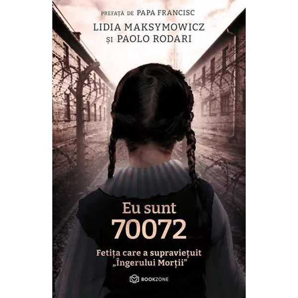 Eu sunt 70072 Fetita care a supravietuit "Ingerului Mortii" - Lidia Maksymowicz, Paolo Rodari - Delumani - Magazin Online Romanesc 