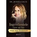 Ingredientele care ne fac viata mai frumoasa - Dr. Mihaela Bilic - Delumani - Magazin Online Romanesc 