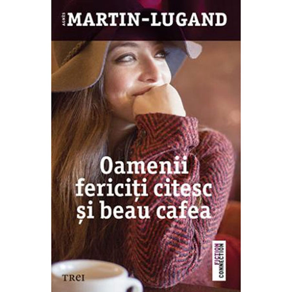Oamenii fericiti citesc si beau cafea - Agnes Martin-Lugand